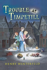 Trouble at Timpetill by Henry Winterfeld, William M. Hutchinson, Kyrill Schabert, 9780152163068