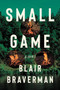 Small Game (A Novel) by Blair Braverman, 9780063066175