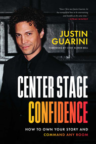 Center Stage Confidence (How to Own your Story and Command Any Room) by Justin Guarini, Eldrin Bell, 9781642011807