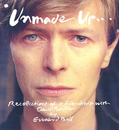Unmade Up (Recollections of a Friendship with David Bowie) by Edward Bell, 9781910787625