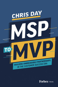 MSP to MVP (Building Unbreakable Partnerships in the Customer Success Era) by Chris Day, 9798887508177