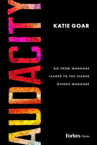 Audacity (Go From Wannabe Leader to the Leader Others Wannabe) by Katie Goar, 9798887508481
