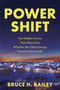Power Shift (The Hidden Forces That Determine Whether the Clean Energy Transition Succeeds) by Bruce H. Bailey, 9798891884168