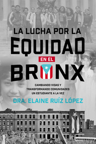 Lucha por la Equidad en el Bronx (Cambiando Vidas y Transformando Comunidades un Estudiante a la Vez) (Spanish Edition) by Elaine Ruiz López, 9798891886278