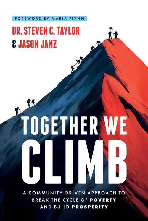 Together We Climb (A Community-Driven Approach to Break the Cycle of Poverty and Build Prosperity) by Steven C. Taylor, Jason Janz, Maria Flynn, 9798891886513