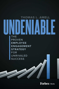 Undeniable (The Proven Employee Engagement Strategy for Unrivaled Success) by Thomas L. Amell, 9798901800423