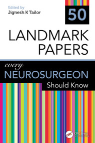 50 Landmark Papers every Neurosurgeon Should Know by Jignesh Tailor, 9781032535777