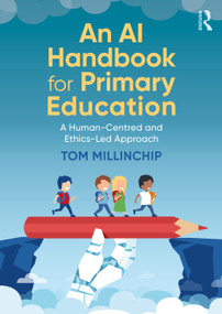 An AI Handbook for Primary Education (A Human-Centred and Ethics-Led Approach) by Tom Millinchip, 9781041241492
