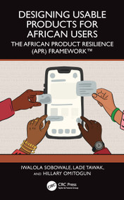 Designing Usable Products for African Users (The African Product Resilience (APR) Framework™) by Iwalola Sobowale, Lade Tawak, Hillary Omitogun, 9781041089889