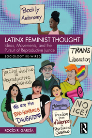 Latinx Feminist Thought (Ideas, Movements, and the Pursuit of Reproductive Justice) by Rocío R. García, 9781032330327