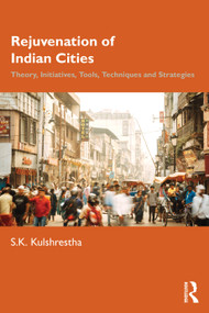 Rejuvenation of Indian Cities (Theory, Initiatives, Tools, Techniques and Strategies) by S K Kulshrestha, 9781041275527