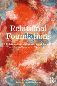 Relational Foundations (A Relational-Neurodevelopmental Approach to Cumulative Trauma in Clinical Practice) by Paul Renn, 9781041334781
