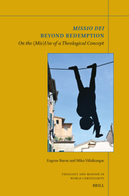 Missio Dei Beyond Redemption (On the (Mis)Use of a Theological Concept) by Eugene Baron, Mika Vähäkangas, 9789004768833
