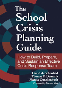 The School Crisis Planning Guide (How to Build, Prepare, and Sustain an Effective Crisis Response Team) by David J. Schonfeld, Thomas Demaria, Marcia Quackenbush, 9781681258300