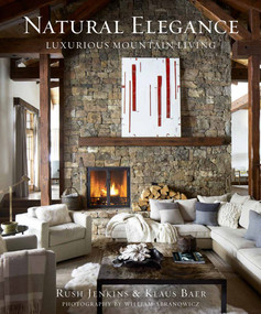 Natural Elegance (Luxurious Mountain Living) by Rush Jenkins, Klaus Baer, Nancy Greystone, William Abranowicz, 9780865653726