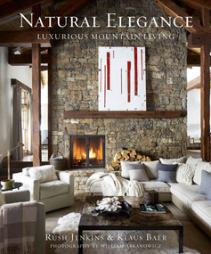 Natural Elegance (Luxurious Mountain Living) by Rush Jenkins, Klaus Baer, Nancy Greystone, William Abranowicz, 9780865653726