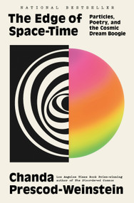 The Edge of Space-Time (Particles, Poetry, and the Cosmic Dream Boogie) by Chanda Prescod-Weinstein, 9780593701683
