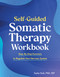 Self-Guided Somatic Therapy Workbook (Step-by-Step Exercises to Regulate Your Nervous System) by Sasha Stok, PhD, SEP, 9798217331000