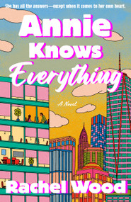 Annie Knows Everything (A Novel) by Rachel Wood, 9780593979495