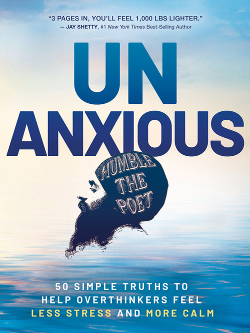 Unanxious (50 Simple Truths to Help Overthinkers Feel Less Stress and More Calm) by Humble the Poet, 9781401998523