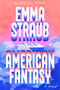 American Fantasy (A Novel) by Emma Straub, 9798217046850