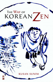 The Way of Korean Zen by Kusan Sunim, Stephen Batchelor, Martine Batchelor, 9781590306864