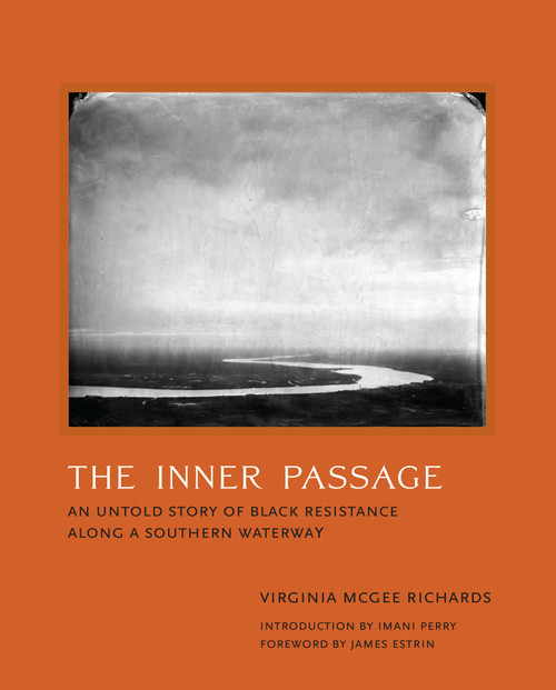 The Inner Passage (An Untold Story of Black Resistance Along a Southern Waterway) by Virginia Mcgee Richards, Imani Perry, James Estrin, 9780262051712