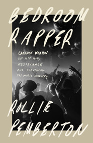 Bedroom Rapper (Cadence Weapon on Hip-Hop, Resistance and Surviving the Music Industry) by Rollie Pemberton, 9780771051906