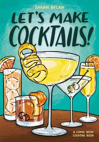 Let's Make Cocktails! (A Comic Book Cocktail Book) by Sarah Becan, 9780593837030