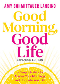 Good Morning, Good Life Expanded Edition (5 Simple Habits to Master Your Mornings and Upgrade Your Life) by Amy Schmittauer Landino, 9798318602399