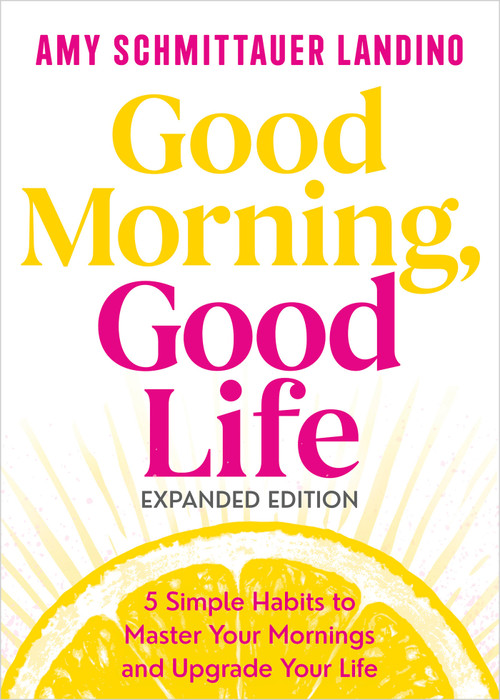 Good Morning, Good Life Expanded Edition (5 Simple Habits to Master Your Mornings and Upgrade Your Life) by Amy Schmittauer Landino, 9798318602399