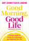 Good Morning, Good Life Expanded Edition (5 Simple Habits to Master Your Mornings and Upgrade Your Life) by Amy Schmittauer Landino, 9798318602399