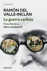 La guerra carlista. Tirano Banderas (Obras completas Valle-Inclán 3) / The Carlist War. Tirano Banderas (Spanish Edition) by Ramón Del Valle-Inclán, 9786287824324