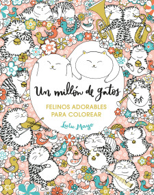 Un millón de gatos. Felinos adorables para colorear / A Million Cats (Spanish Edition) by Lulu Mayo, 9786287737273