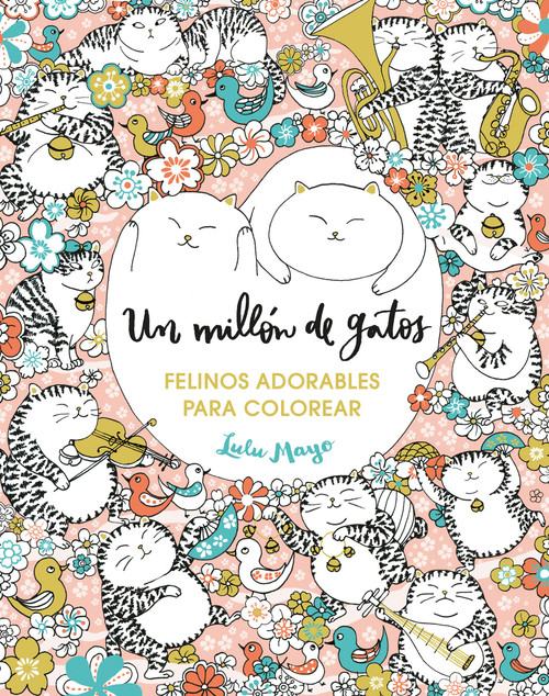 Un millón de gatos. Felinos adorables para colorear / A Million Cats (Spanish Edition) by Lulu Mayo, 9786287737273