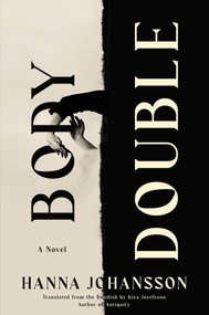 Body Double (A Novel) by Hanna Johansson, Kira Josefsson, 9781646223138
