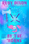 By the Horns by Ruby Dixon, 9780593817070
