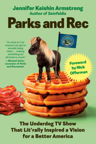 Parks and Rec (The Underdog TV Show That Lit'rally Inspired a Vision for a Better America) by Jennifer Keishin Armstrong, 9780593854518