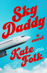 Sky Daddy (A Novel) by Kate Folk, 9780593231517