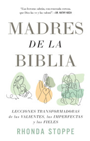 Madres de la Biblia: Lecciones transformadoras de las valientes, las imperfectas y las fieles / Moms of the Bible: Life-Changing Lessons.. (Spanish Edition) by Rhonda Stoppe, 9798890986207