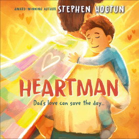 Heartman (Dad's Love Can Save the Day) by Stephen Hogtun, 9780593959336