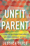 Unfit Parent (A Disabled Mother Challenges an Inaccessible World) by Jessica Slice, 9780807022764