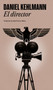 El director / The Director (Spanish Edition) by Daniel Kehlmann, 9788439745129