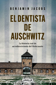 El dentista de Auschwitz / The Dentist of Auschwitz: a Memoir (Spanish Edition) by Benjamin Jacobs, 9786073872515