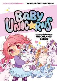 Un mundo lleno de unicornios bebés / A world full of baby unicorns (Spanish Edition) by Vanesa Pérez-Sauquillo, 9788419868718