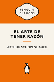 El arte de tener razón (Edición Icónica) / The Art of Being Right (Spanish Edition) by Arthur Schopenhauer, 9786073872959