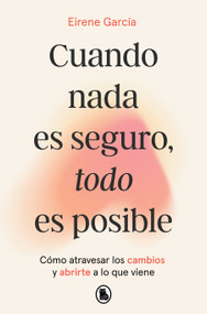Cuando nada es seguro, todo es posible / When Nothing Is Certain, Everything Is Possible (Spanish Edition) by Eirene García, 9788402431110