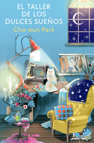 El taller de los dulces sueños / The Workshop of Sweet Dreams (Spanish Edition) by Cho-Eun Park, 9788401039676