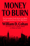 Money to Burn (The Unvarnished Truth About Leon Black, Apollo, and the Rise of a New Wall Street) by William D. Cohan, 9780593716342