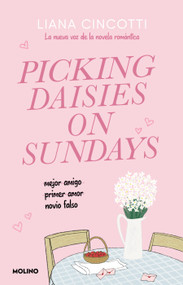 Recogiendo margaritas los domingos / Picking Daisies on Sundays (Spanish Edition) by Liana Cincotti, 9786073873000